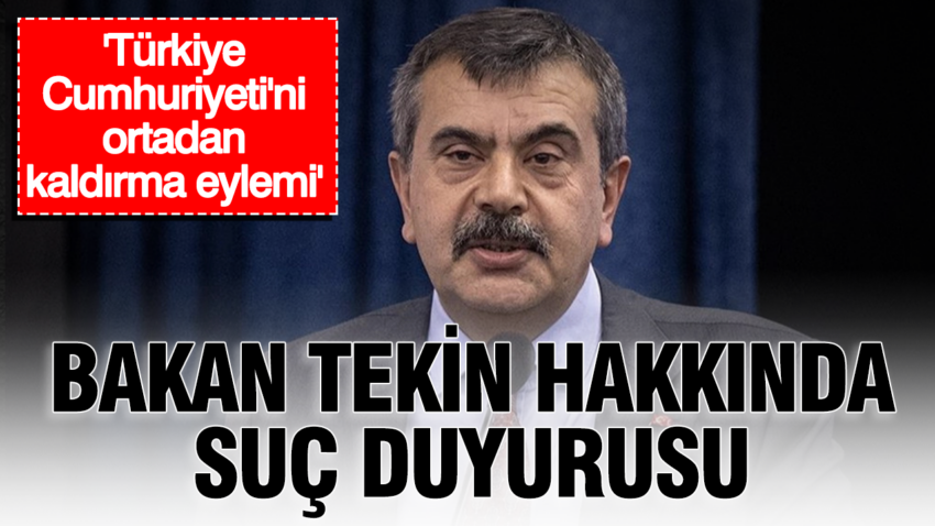 Bakan tekin hakkinda suc duyurusu turkiye cumhuriyetini ortadan kaldirma eylemi CXq2Pz5t
